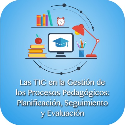 Las TIC en la Gestión de los Procesos Pedagógicos Planificación Seguimiento y Evaluación.png