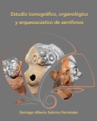 Estudio iconográfico, organológico y arqueoacústico de aerófonos