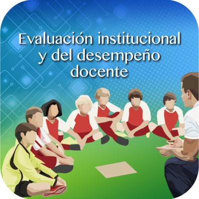 Evaluación institucional y del desempeño docente