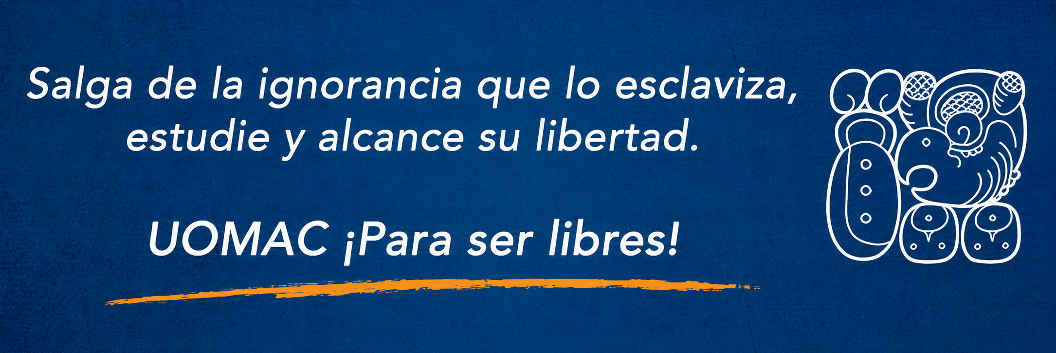Salga de la ignorancia, estudie y alcance su libertad — UOMAC ¡Para ser libres!